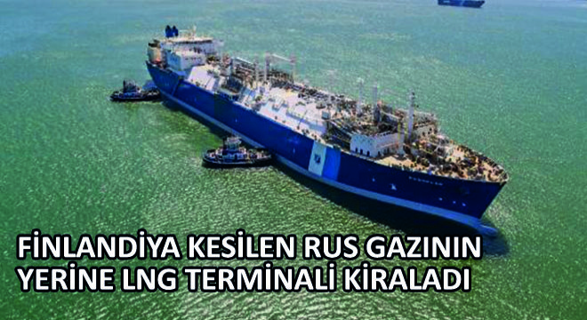 Finlandiya Kesilen Rus Gazının Yerine LNG Terminali Gemisi Kiraladı