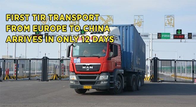 First TIR Transport From Europe To China Arrives In Only 12 Days