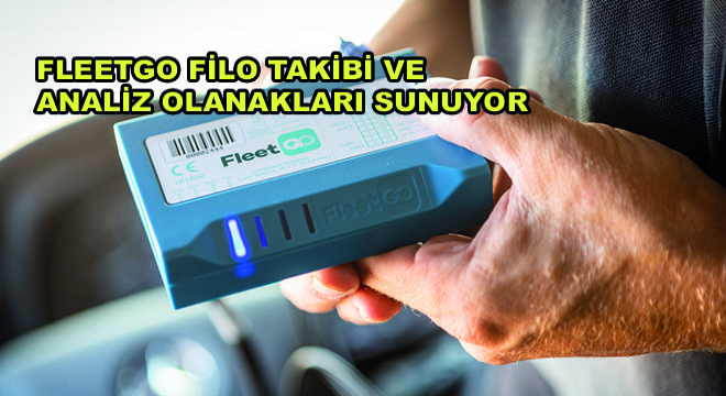 FleetGO Filo Takibi ve Analiz Olanakları Sunuyor