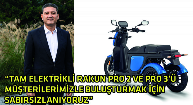 Ford Otosan Genel Müdürü Haydar Yenigün,  Tam Elektrikli Rakun Pro 2 ve Pro 3’ü Müşterilerimizle Buluşturmak İçin Sabırsızlanıyoruz 