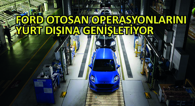 Ford Otosan Operasyonlarını Yurt Dışına Genişletiyor