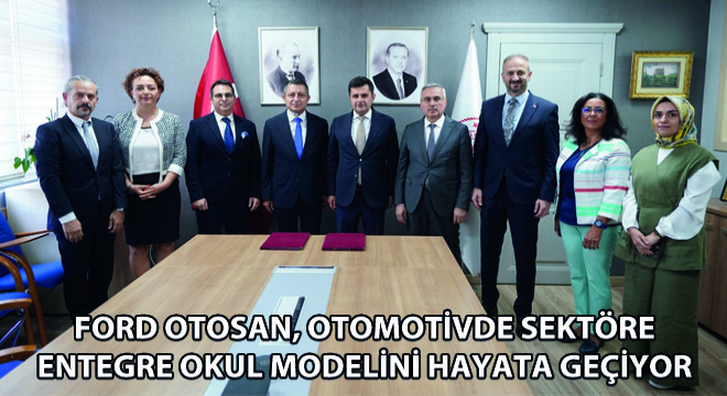 Ford Otosan, Otomotivde Sektöre Entegre Okul Modelini Hayata Geçiyor