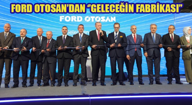 Ford Otosan’dan Türkiye Cumhuriyeti’nin 100. Yılına Yakışan Yatırım:  Geleceğin Fabrikası 