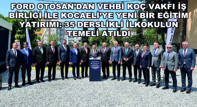 Ford Otosan’dan Vehbi Koç Vakfı İş Birliği ile Kocaeli’ye Yeni Bir Eğitim Yatırımı