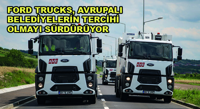 Ford Trucks, Avrupalı Belediyelerin Tercihi Olmayı Sürdürüyor