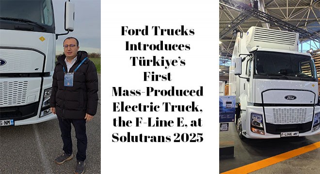 Ford Trucks Introduces Türkiye’s First Mass-Produced Electric Truck, the F-Line E, at Solutrans 2025