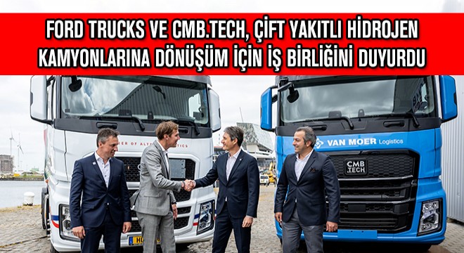 Ford Trucks ve CMB.TECH, Çift Yakıtlı Hidrojen Kamyonlarına Dönüşüm İçin İş Birliğini Duyurdu