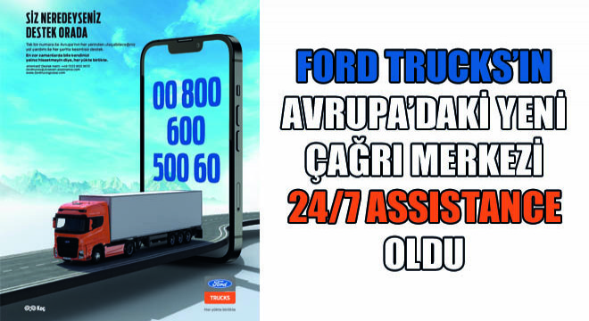 Ford Trucks’ın Avrupa’daki Yeni Çağrı Merkezi  24/7 Assistance oldu