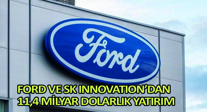 Ford ve SK Innovation’dan Elektrikli Araç Üretimi İçin 11,4 Milyar Dolarlık Yatırım