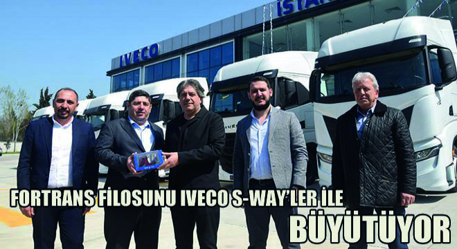 Fortrans Filosunu Iveco S-Way’ler ile Büyütüyor