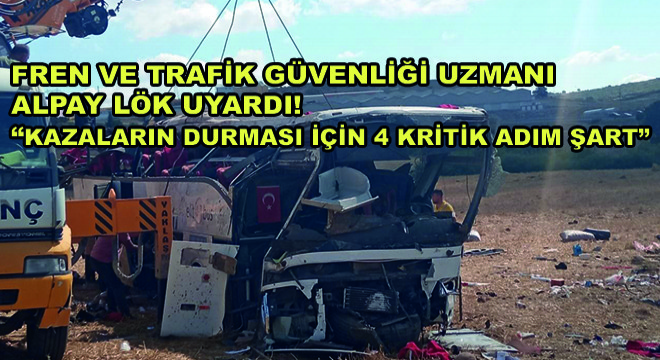 Fren ve Trafik Güvenliği Uzmanı Alpay Lök, Kazaların Durması İçin 4 Önemli Adıma Dikkat Çekti