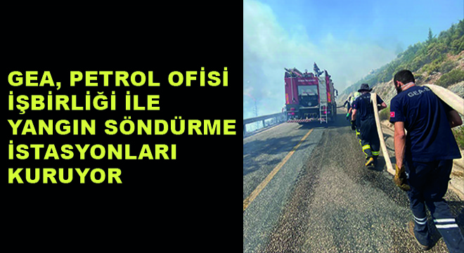 GEA, Petrol Ofisi İşbirliği ile Yangın Söndürme İstasyonları Kuruyor