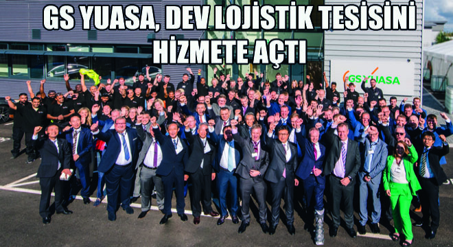 GS Yuasa, Dev Lojistik Tesisini Hizmete Açtı