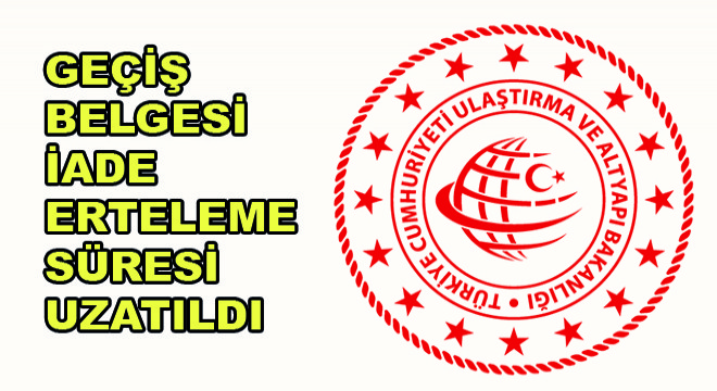 Geçiş Belgesi İade Erteleme Süresi Uzatıldı