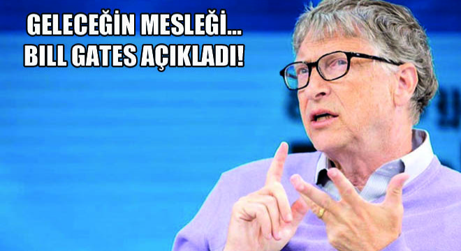 Geleceğin Mesleği…Bill Gates Açıkladı!