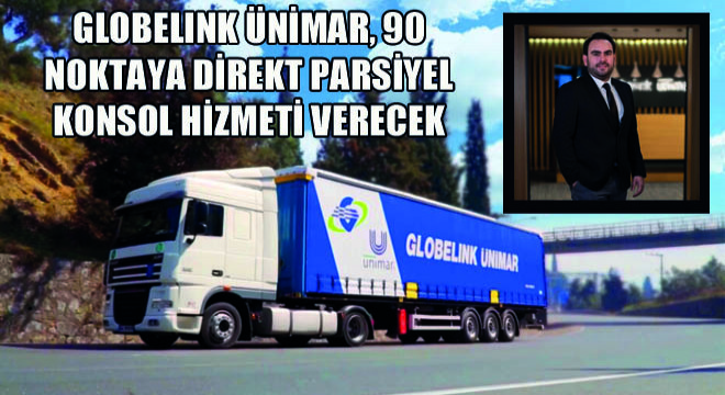 Globelink Ünimar, 90 Noktaya Direkt Parsiyel Konsol Hizmeti Verecek