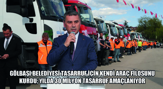 Gölbaşı Belediyesi Tasarruf İçin Kendi Araç Filosunu Kurdu; Yılda 30 Milyon Tasarruf Amaçlanıyor