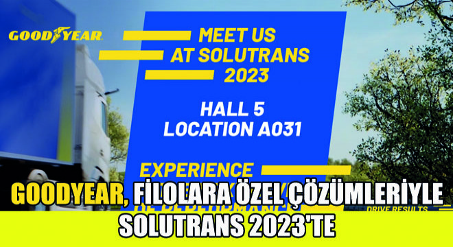 Goodyear, Filolara Özel Çözümleriyle SOLUTRANS 2023 te