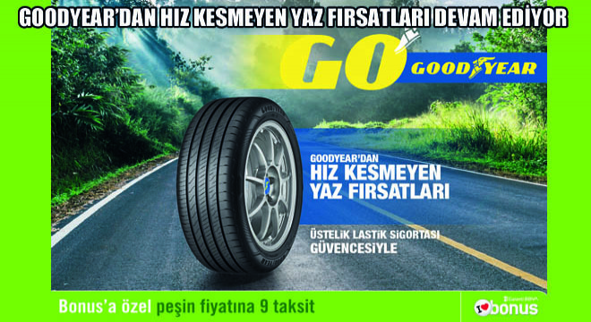 Goodyear’dan Hız Kesmeyen Yaz Fırsatları Devam Ediyor