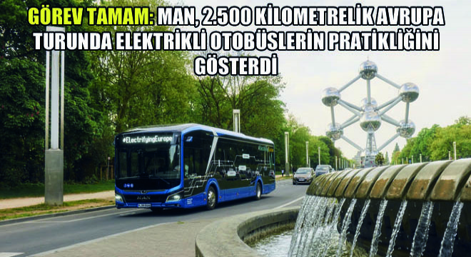 Görev Tamam: MAN, 2.500 Kilometrelik Avrupa Turunda Elektrikli Otobüslerin Pratikliğini Gösterdi