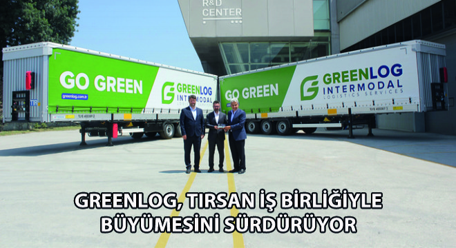 Greenlog, Tırsan İş Birliğiyle Büyümesini Sürdürüyor