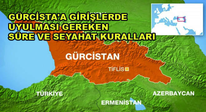 Gürcista a Girişlerde Uyulması Gereken Süre ve Seyahat Kuralları