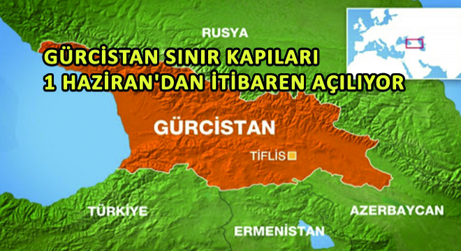 Gürcistan Sınır Kapıları 1 Haziran dan İtibaren Açılıyor