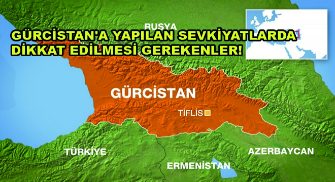 Gürcistan a Yapılan Sevkiyatlarda Dikkat Edilmesi Gerekenler!