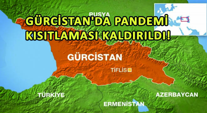 Gürcistan da Pandemi Kısıtlaması Kaldırıldı