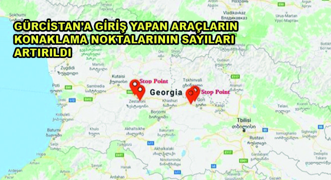 Gürcistan’a Giriş Yapan Araçlar İçin Belirlenen Konaklama Noktalarının Sayıları Artırıldı