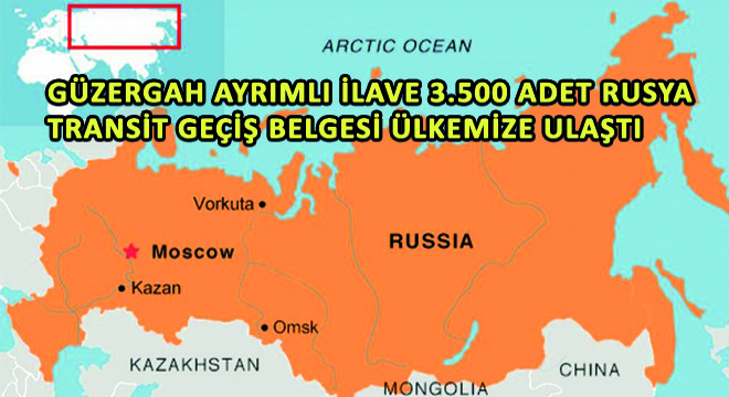 Güzergah Ayrımlı İlave 3.500 Adet Rusya Transit Geçiş Belgesi Ülkemize Ulaştı