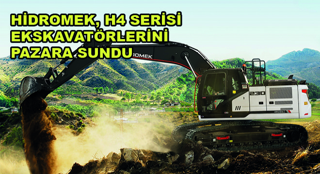 HİDROMEK, H4 Serisi Ekskavatörlerini Pazara Sundu