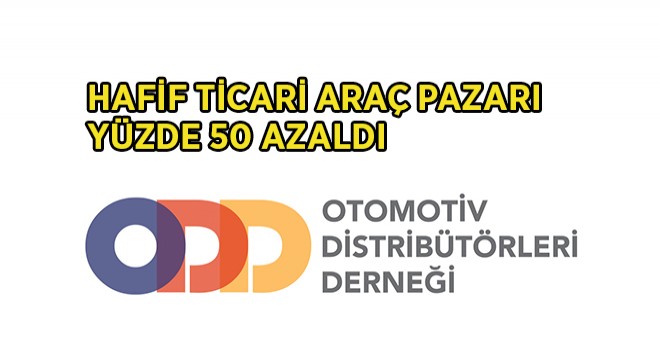 Hafif Ticari Araç Pazarı %50 Azaldı