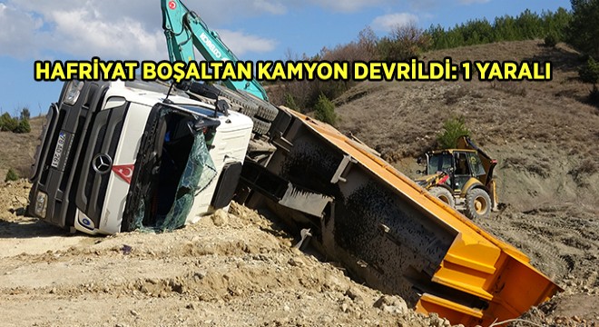 Hafriyat Boşaltan Kamyon Devrildi: 1 Yaralı