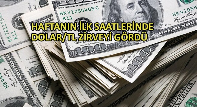 Haftanın ilk Saatlerinde Dolar/TL Zirveyi Gördü