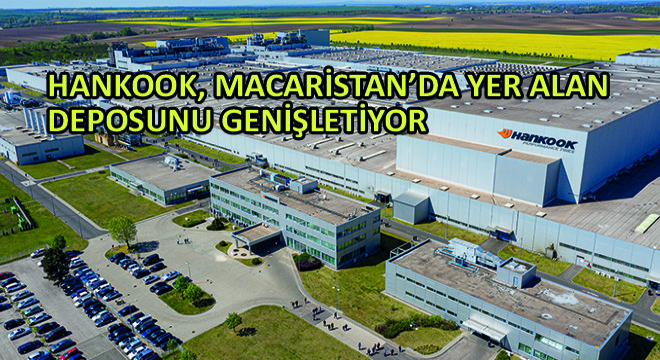 Hankook, Macaristan’da Yer Alan Deposunu Genişletiyor