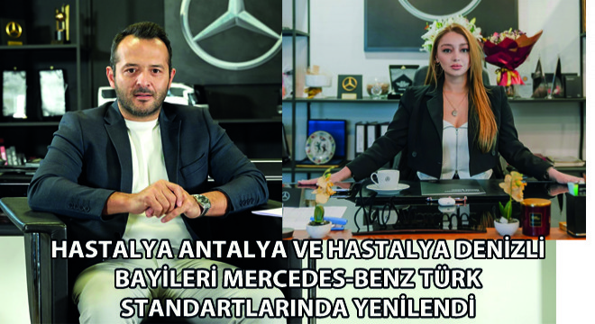 Hastalya Antalya ve Hastalya Denizli Bayileri Mercedes-Benz Türk Standartlarında Yenilendi