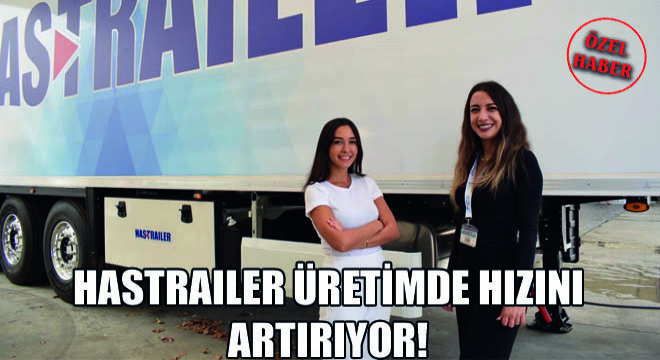 Hastrailer Üretimde Hızını Artırıyor!