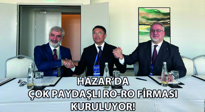 Hazar’da Çok Paydaşlı Ro-Ro Firması Kuruluyor!