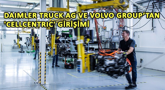 Hidrojen Bazlı Yakıt Hücresinde Daimler Truck AG ve Volvo Group’tan  Cellcentric  Girişimi