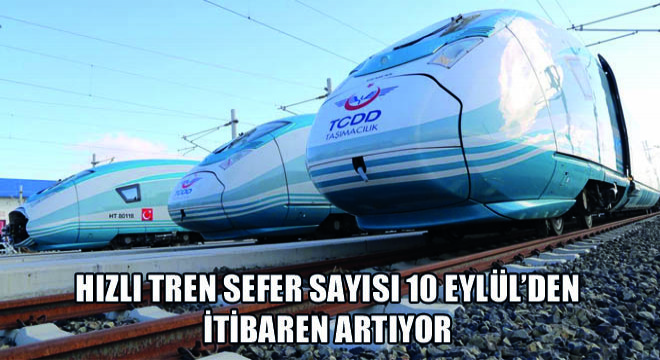 Hızlı Tren Sefer Sayısı 10 Eylül’den İtibaren Artıyor