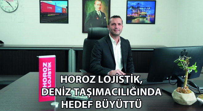 Horoz Lojistik, Deniz Taşımacılığında Hedef Büyüttü