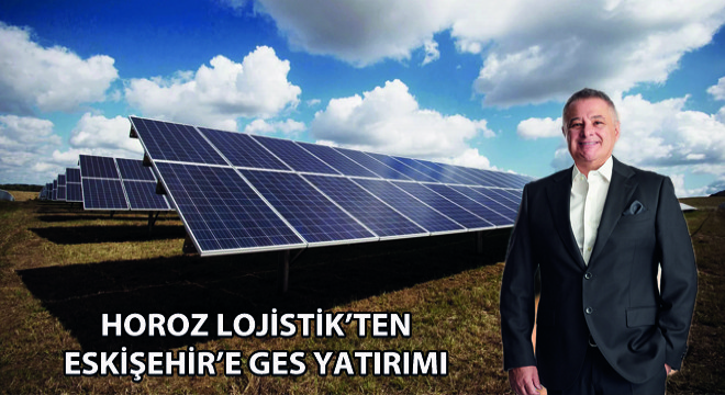 Horoz Lojistik’ten Eskişehir’e GES Yatırımı