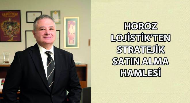 Horoz Lojistik’ten Stratejik Satın Alma Hamlesi