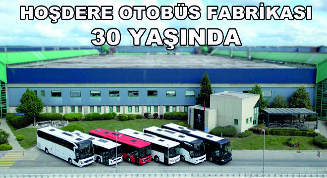 Hoşdere Otobüs Fabrikası 30 Yaşında