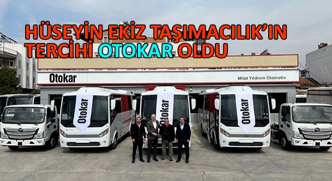 Hüseyin Ekiz Taşımacılık’ın Tercihi Otokar Oldu