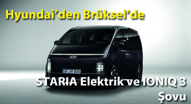 Hyundai’den Brüksel’de STARIA Elektrik ve IONIQ 3 Şovu