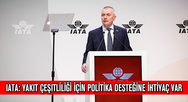 IATA: Yakıt Çeşitliliği İçin Politika Desteğine İhtiyaç Var