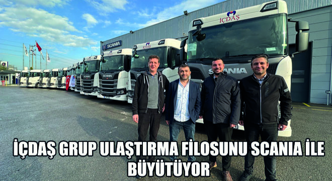 İÇDAŞ Grup Ulaştırma Filosunu Scania ile Büyütüyor