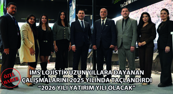 İMS Lojistik Uzun Yıllara Dayanan Çalışmalarını 2025 Yılında Taçlandırdı